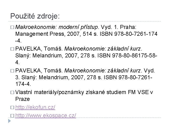Použité zdroje: � Makroekonomie: moderní přístup. Vyd. 1. Praha: Management Press, 2007, 514 s.