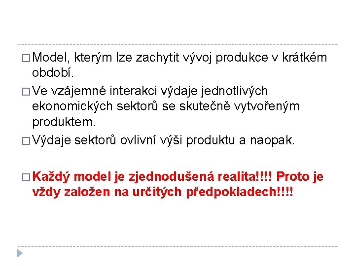 � Model, kterým lze zachytit vývoj produkce v krátkém období. � Ve vzájemné interakci