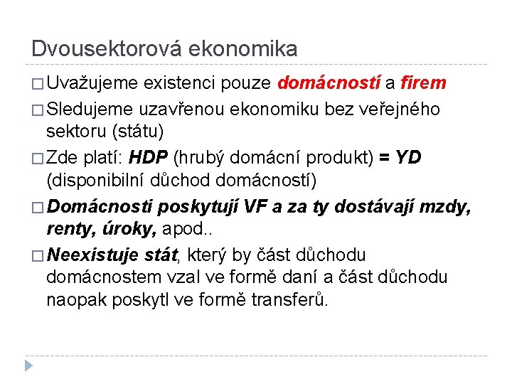 Dvousektorová ekonomika � Uvažujeme existenci pouze domácností a firem � Sledujeme uzavřenou ekonomiku bez