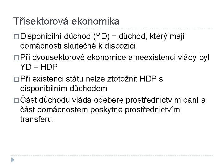 Třísektorová ekonomika � Disponibilní důchod (YD) = důchod, který mají domácnosti skutečně k dispozici