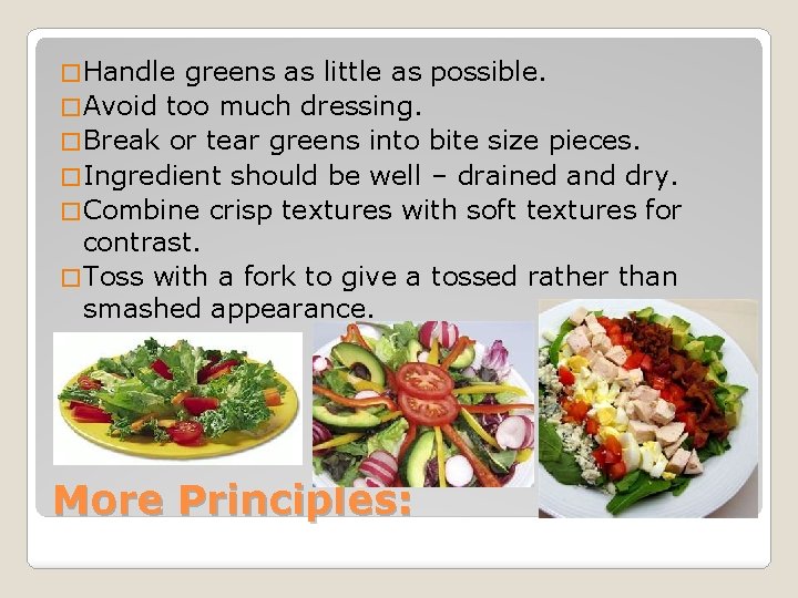� Handle greens as little as possible. � Avoid too much dressing. � Break � Handle greens as little as possible. � Avoid too much dressing. � Break