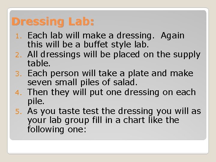 Dressing Lab: 1. 2. 3. 4. 5. Each lab will make a dressing. Again Dressing Lab: 1. 2. 3. 4. 5. Each lab will make a dressing. Again