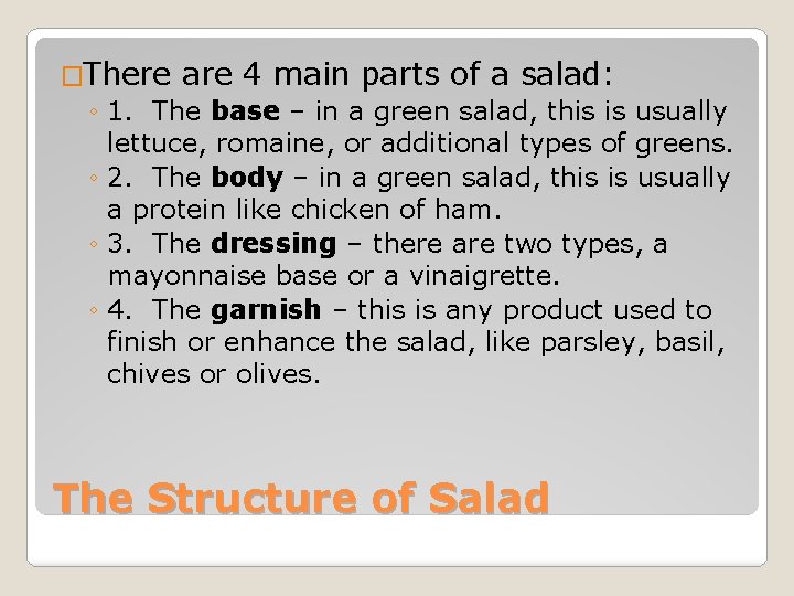 �There are 4 main parts of a salad: ◦ 1. The base – in �There are 4 main parts of a salad: ◦ 1. The base – in
