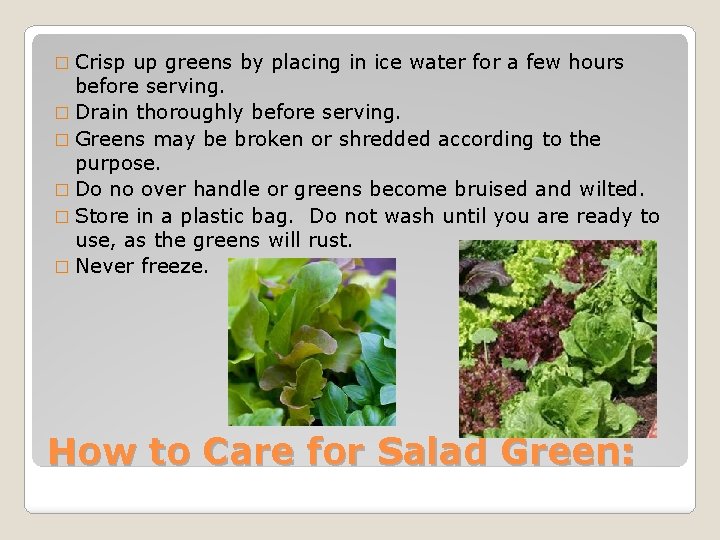 � Crisp up greens by placing in ice water for a few hours before � Crisp up greens by placing in ice water for a few hours before