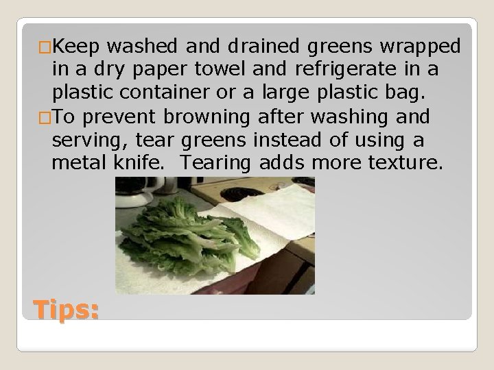 �Keep washed and drained greens wrapped in a dry paper towel and refrigerate in �Keep washed and drained greens wrapped in a dry paper towel and refrigerate in