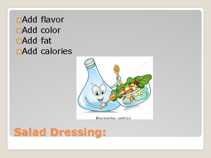 �Add flavor �Add color �Add fat �Add calories Salad Dressing: �Add flavor �Add color �Add fat �Add calories Salad Dressing: