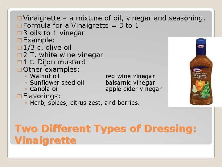 � Vinaigrette – a mixture of oil, vinegar and � Formula for a Vinaigrette � Vinaigrette – a mixture of oil, vinegar and � Formula for a Vinaigrette