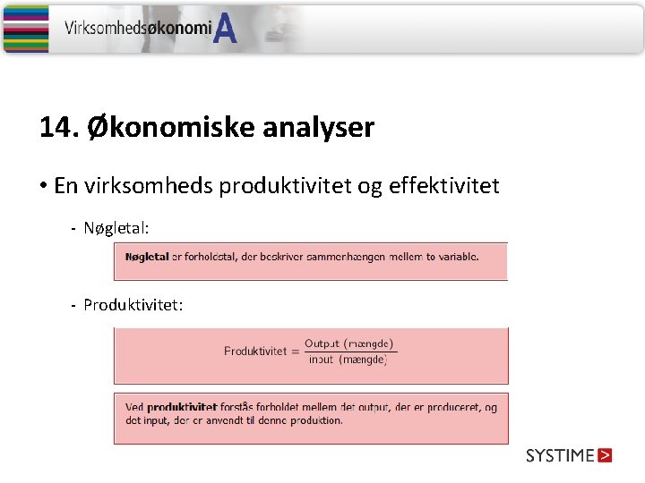 14. Økonomiske analyser • En virksomheds produktivitet og effektivitet - Nøgletal: - Produktivitet: 