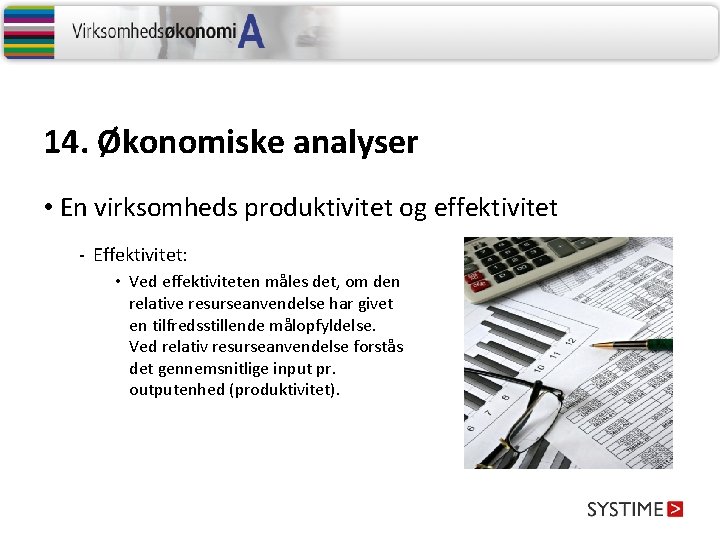14. Økonomiske analyser • En virksomheds produktivitet og effektivitet - Effektivitet: • Ved effektiviteten