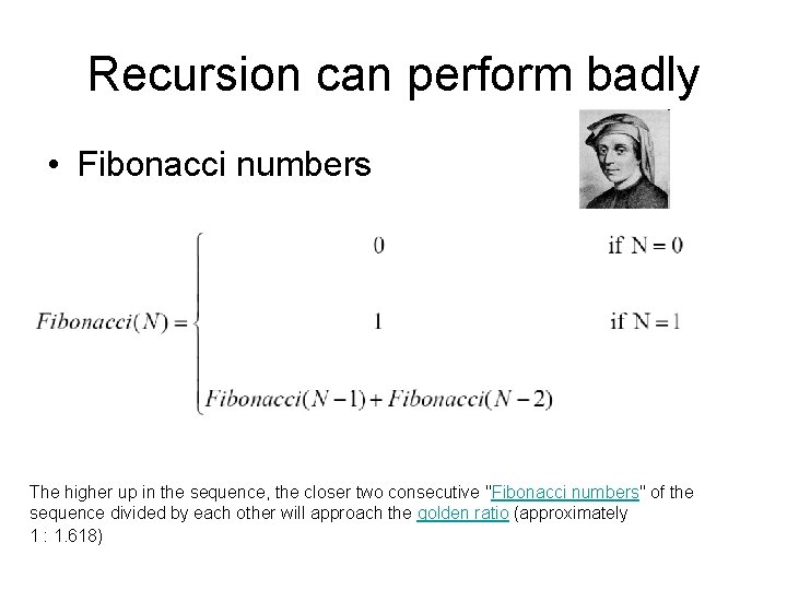 Recursion can perform badly • Fibonacci numbers The higher up in the sequence, the