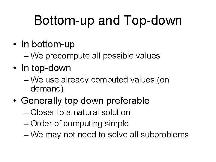 Bottom-up and Top-down • In bottom-up – We precompute all possible values • In