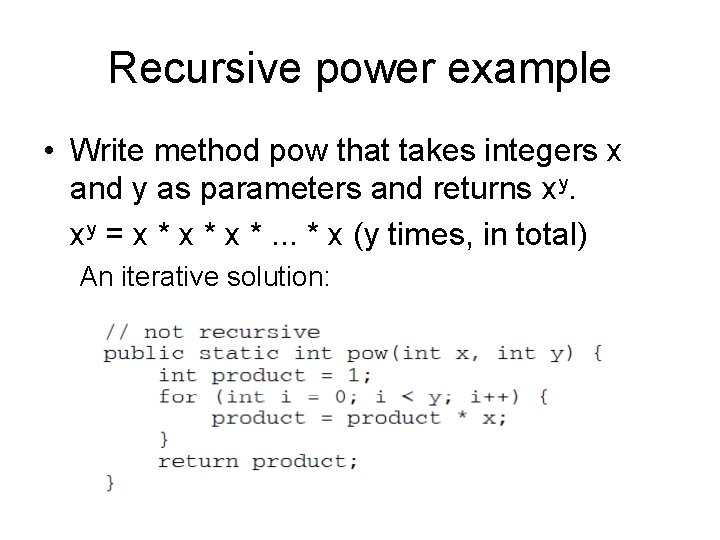 Recursive power example • Write method pow that takes integers x and y as