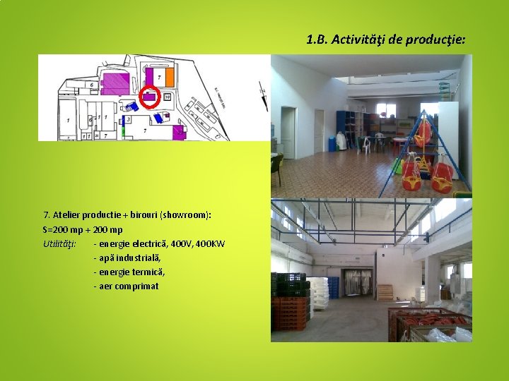 1. B. Activităţi de producţie: 7. Atelier productie + birouri (showroom): S=200 mp +