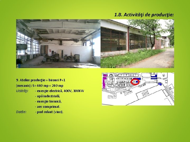 1. B. Activităţi de producţie: 9. Atelier producţie + birouri P+1 (mecanic): S= 440