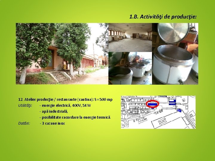 1. B. Activităţi de producţie: 12. Atelier producţie / restaurante (cantina): S= 500 mp