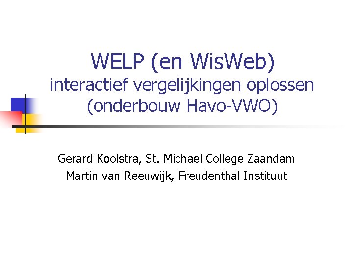 WELP (en Wis. Web) interactief vergelijkingen oplossen (onderbouw Havo-VWO) Gerard Koolstra, St. Michael College