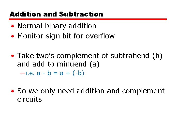 Addition and Subtraction • Normal binary addition • Monitor sign bit for overflow •