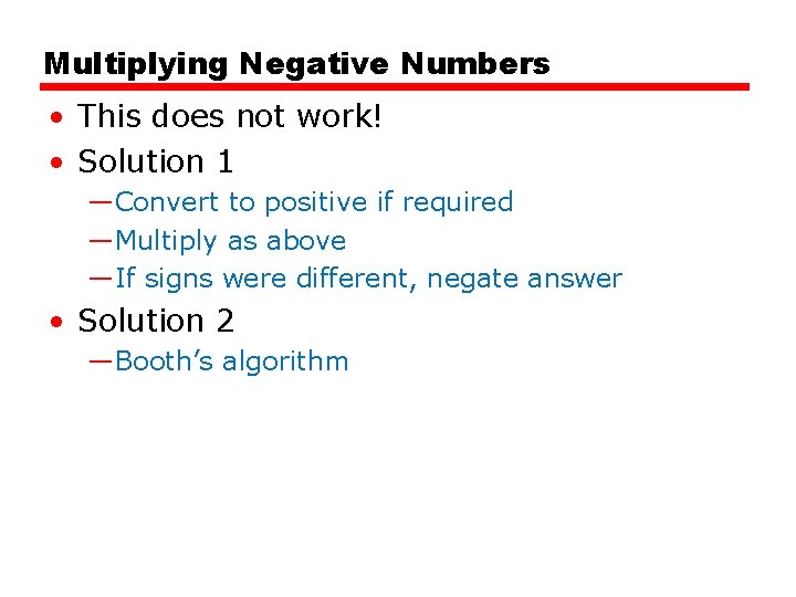 Multiplying Negative Numbers • This does not work! • Solution 1 —Convert to positive