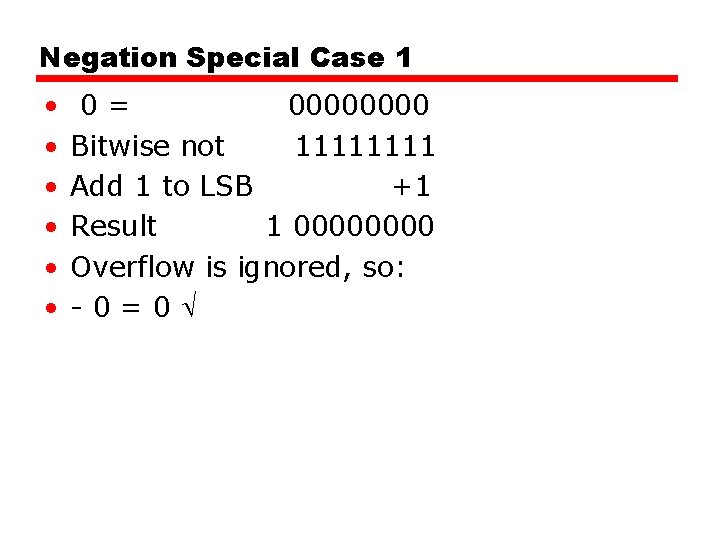 Negation Special Case 1 • • • 0= 0000 Bitwise not 1111 Add 1