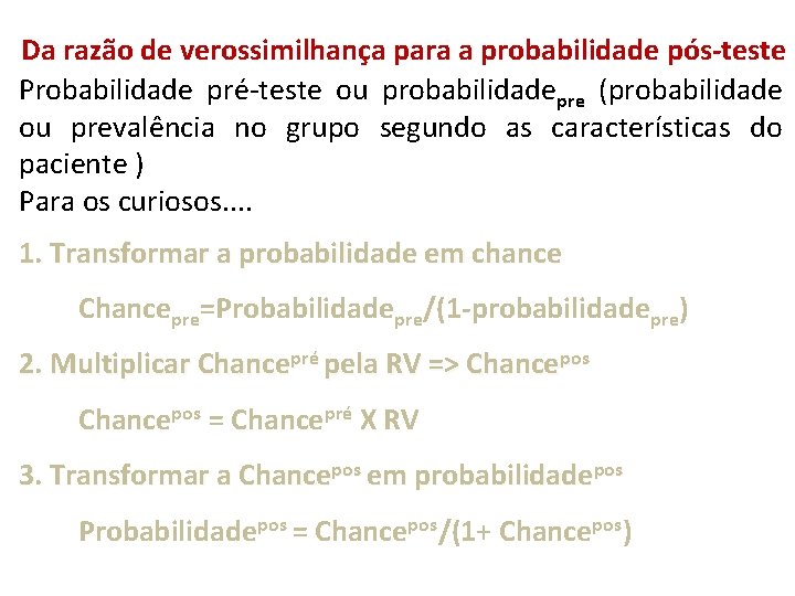 Da razão de verossimilhança para a probabilidade pós-teste Probabilidade pré-teste ou probabilidadepre (probabilidade ou