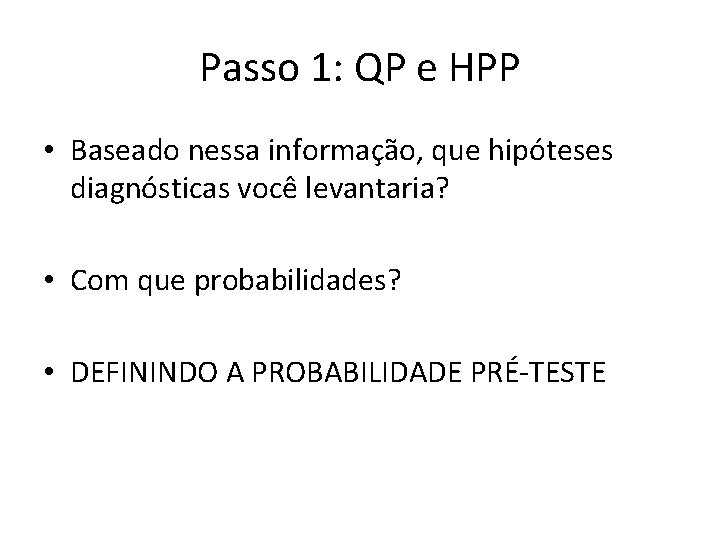 Passo 1: QP e HPP • Baseado nessa informação, que hipóteses diagnósticas você levantaria?
