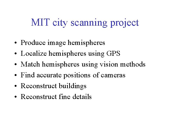 MIT city scanning project • • • Produce image hemispheres Localize hemispheres using GPS