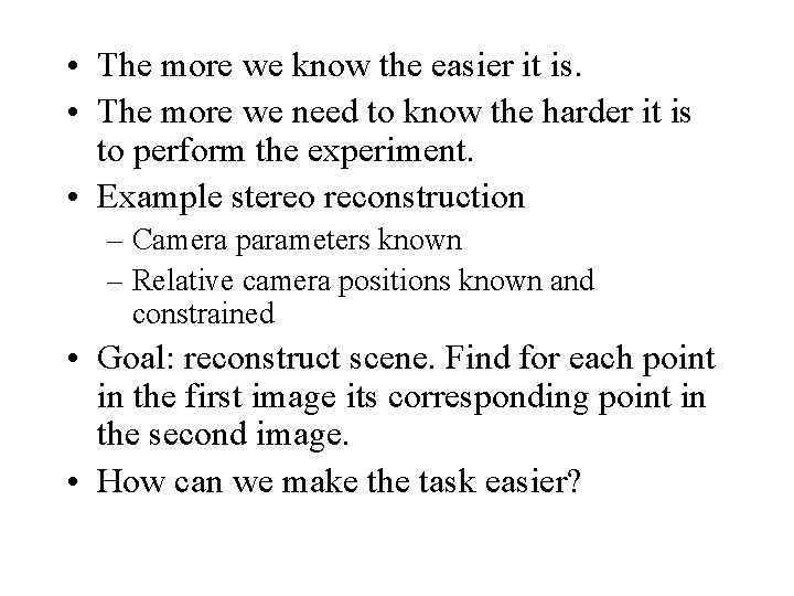  • The more we know the easier it is. • The more we