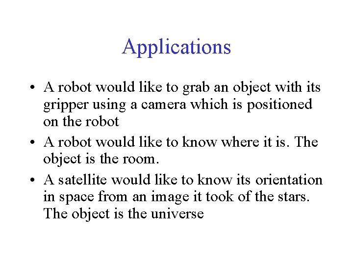 Applications • A robot would like to grab an object with its gripper using