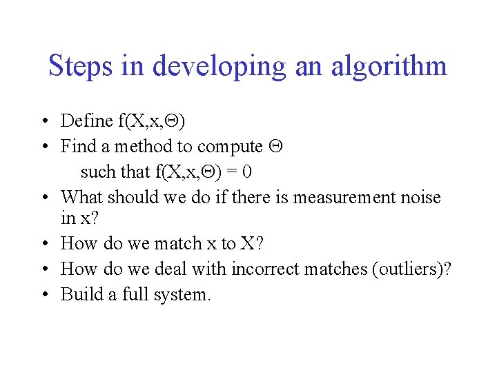 Steps in developing an algorithm • Define f(X, x, ) • Find a method