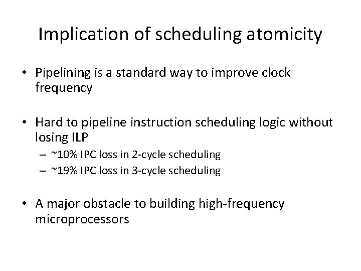 Implication of scheduling atomicity • Pipelining is a standard way to improve clock frequency Implication of scheduling atomicity • Pipelining is a standard way to improve clock frequency
