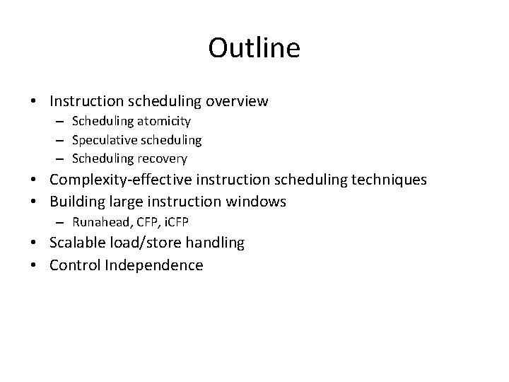 Outline • Instruction scheduling overview – Scheduling atomicity – Speculative scheduling – Scheduling recovery Outline • Instruction scheduling overview – Scheduling atomicity – Speculative scheduling – Scheduling recovery