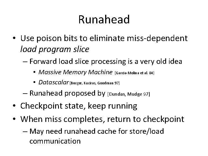 Runahead • Use poison bits to eliminate miss-dependent load program slice – Forward load