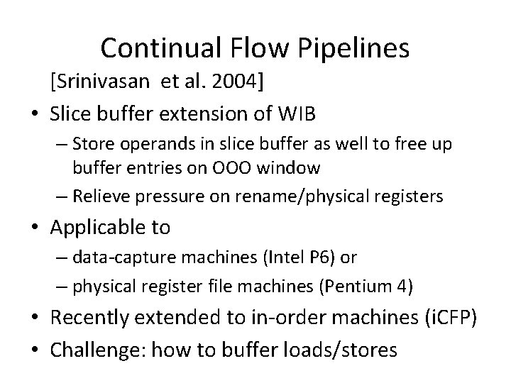 Continual Flow Pipelines [Srinivasan et al. 2004] • Slice buffer extension of WIB –