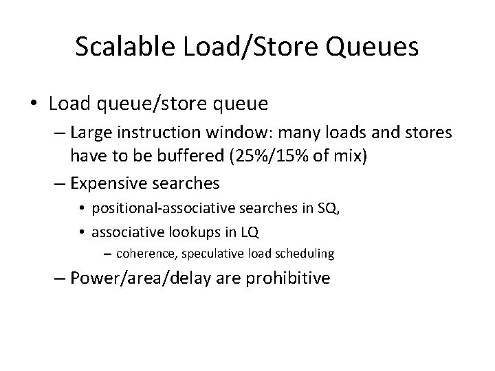 Scalable Load/Store Queues • Load queue/store queue – Large instruction window: many loads and Scalable Load/Store Queues • Load queue/store queue – Large instruction window: many loads and