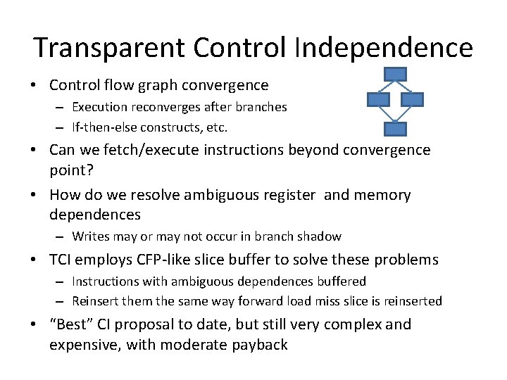 Transparent Control Independence • Control flow graph convergence – Execution reconverges after branches – Transparent Control Independence • Control flow graph convergence – Execution reconverges after branches –