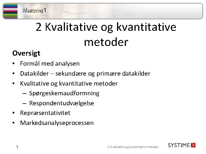 2 Kvalitative og kvantitative metoder Oversigt • Formål med analysen • Datakilder – sekundære 2 Kvalitative og kvantitative metoder Oversigt • Formål med analysen • Datakilder – sekundære