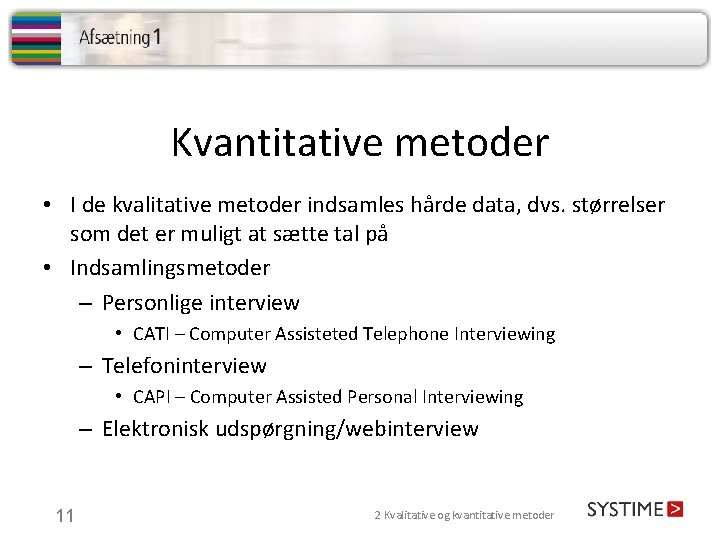 Kvantitative metoder • I de kvalitative metoder indsamles hårde data, dvs. størrelser som det Kvantitative metoder • I de kvalitative metoder indsamles hårde data, dvs. størrelser som det