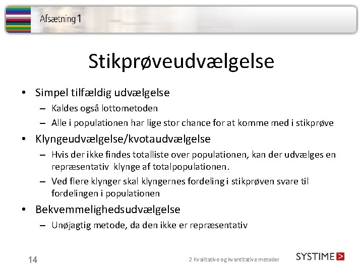 Stikprøveudvælgelse • Simpel tilfældig udvælgelse – Kaldes også lottometoden – Alle i populationen har Stikprøveudvælgelse • Simpel tilfældig udvælgelse – Kaldes også lottometoden – Alle i populationen har