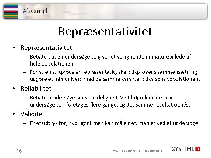 Repræsentativitet • Repræsentativitet – Betyder, at en undersøgelse giver et vellignende miniaturebillede af hele Repræsentativitet • Repræsentativitet – Betyder, at en undersøgelse giver et vellignende miniaturebillede af hele