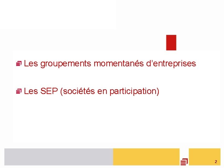  Les groupements momentanés d’entreprises Les SEP (sociétés en participation) 2 