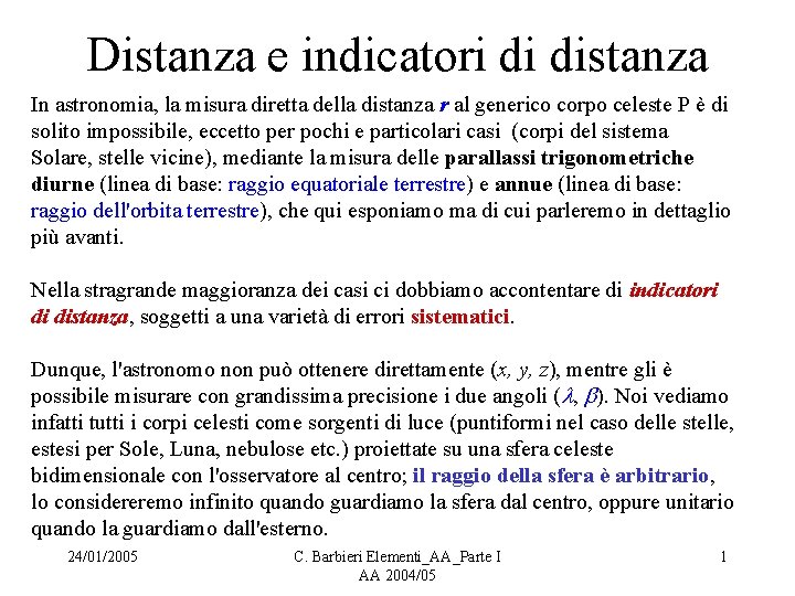 Distanza e indicatori di distanza In astronomia, la misura diretta della distanza r al