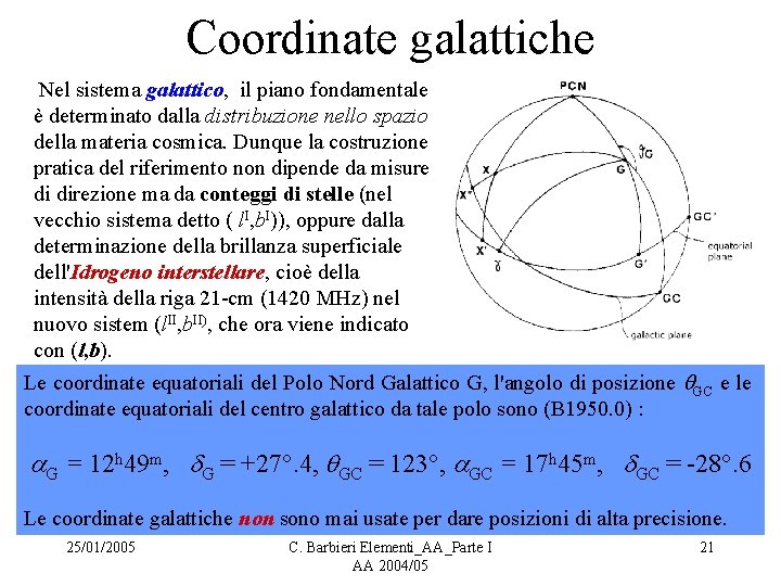 Coordinate galattiche Nel sistema galattico, il piano fondamentale è determinato dalla distribuzione nello spazio