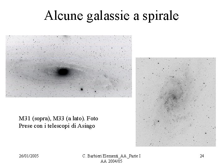 Alcune galassie a spirale M 31 (sopra), M 33 (a lato). Foto Prese con