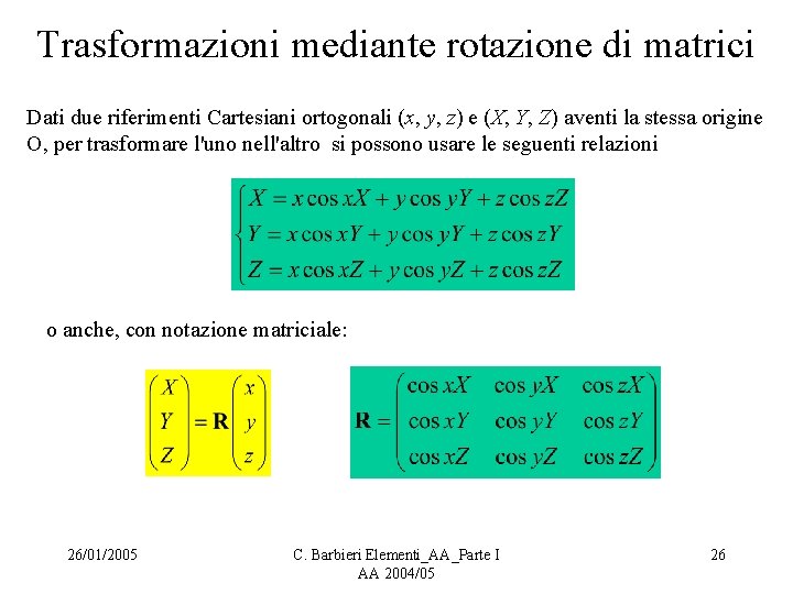 Trasformazioni mediante rotazione di matrici Dati due riferimenti Cartesiani ortogonali (x, y, z) e