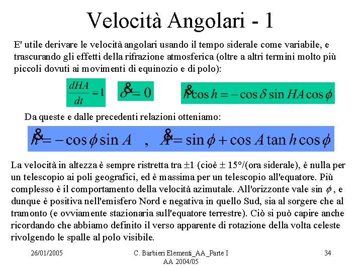 Velocità Angolari - 1 E' utile derivare le velocità angolari usando il tempo siderale