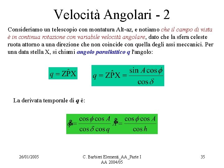 Velocità Angolari - 2 Consideriamo un telescopio con montatura Alt-az, e notiamo che il