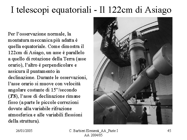I telescopi equatoriali - Il 122 cm di Asiago Per l’osservazione normale, la montatura