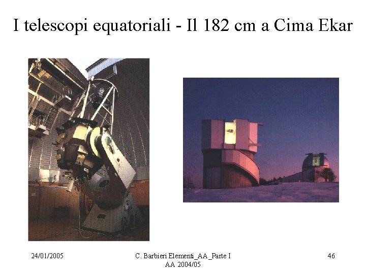 I telescopi equatoriali - Il 182 cm a Cima Ekar 24/01/2005 C. Barbieri Elementi_AA_Parte