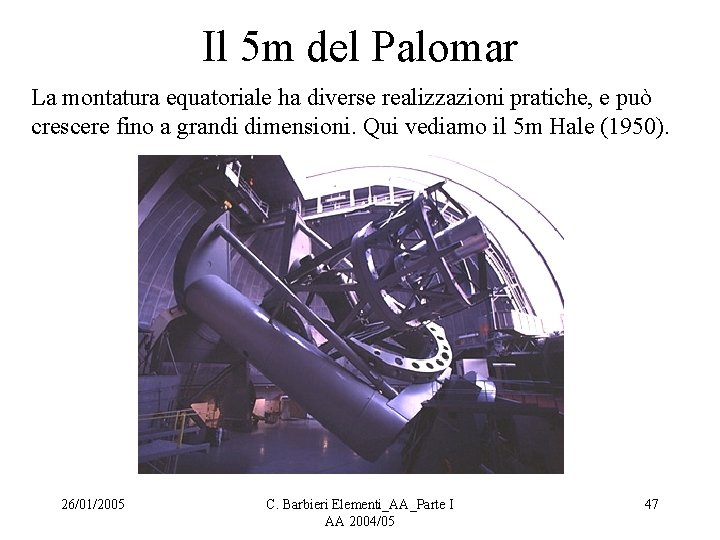 Il 5 m del Palomar La montatura equatoriale ha diverse realizzazioni pratiche, e può