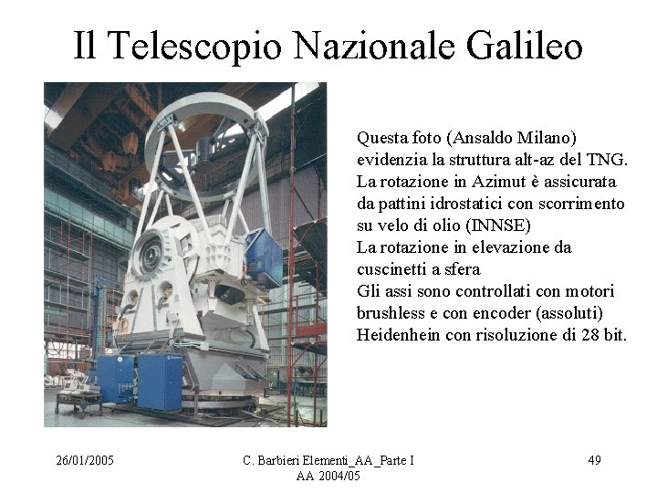Il Telescopio Nazionale Galileo Questa foto (Ansaldo Milano) evidenzia la struttura alt-az del TNG.